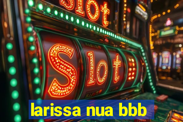 larissa nua bbb